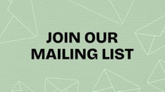 Be the first to shop by joining our mailing list