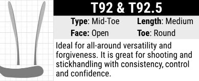 True Hockey T92 Stick Blade Curve: Mid-toe Curve, Medium Length, Open Face and Round Toe. Mid curve helps cradle the puck, making it great for puck handling. Excels in wrist and snap shots and helps elevate the puck.